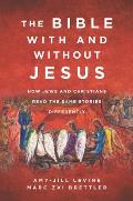 Bible With & Without Jesus How Jews & Christians Read the Same Stories Differently