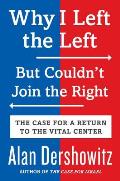 Why I Left the Left But Couldnt Join the Right How the Liberal Movement Lost Its Way & How It Can Find Its Way Back