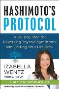 Hashimotos Protocol A 90 Day Plan for Reversing Thyroid Symptoms & Getting Your Life Back