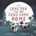 Ill Love You Till the Cows Come Home