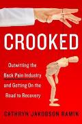 Crooked Outwitting the Back Pain Industry & Getting on the Road to Recovery