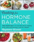 Cooking for Hormone Balance A Proven Practical Program with Over 125 Easy Delicious Recipes to Boost Energy & Mood Lower Inflammation Gain Strength & Restore a Healthy Weight
