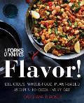 Forks Over Knives Flavor Delicious Whole Food Plant Based Recipes to Cook Every Day
