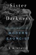 Sister of Darkness The Chronicles of a Modern Exorcist