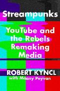 Streampunks YouTube & the Rebels Remaking Media