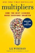 Multipliers Revised & Updated How the Best Leaders Make Everyone Smarter