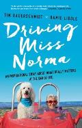 Driving Miss Norma An Inspirational Story about What Really Matters at the End of Life