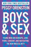 Boys & Sex Young Men on Hookups Love Porn Consent & Navigating the New Masculinity