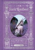 Faerie Handbook An Illustrated Compendium of Enchanting People Places & Pastimes