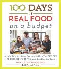 100 Days of Real Food On a Budget Simple Tips & Tasty Recipes to Help You Cut Out Processed Food Without Breaking the Bank