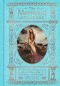 Mermaid Handbook An Alluring Treasury of Literature Lore Art Recipes & Projects