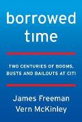 Borrowed Time Two Centuries of Booms Busts & Bailouts at Citi
