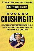 Crushing It How Great Entrepreneurs Build Their Business & Influence & How You Can Too