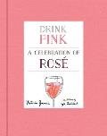Drink Pink A Celebration of Rose