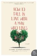 How to Fall In Love with a Man Who Lives in a Bush A Novel