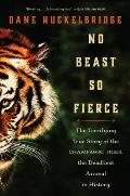 No Beast So Fierce The Terrifying True Story of the Champawat Tiger the Deadliest Animal in History