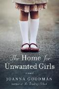 Home for Unwanted Girls The Heart Wrenching Gripping Story of a Mother Daughter Bond That Could Not Be Broken Inspired by True Events