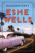 Magnificent Esme Wells A Novel