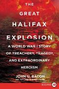 Great Halifax Explosion A World War I Story of Treachery Tragedy & Extraordinary Heroism