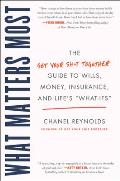 What Matters Most The Get Your Shit Together Guide to Wills Money Insurance & Lifes What ifs