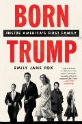 Born Trump Inside Americas First Family