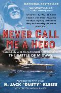 Never Call Me a Hero A Legendary American Dive Bomber Pilot Remembers the Battle of Midway