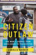 Citizen Outlaw One Mans Journey from Gangleader to Peacekeeper