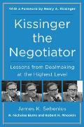 Kissinger the Negotiator Lessons from Dealmaking at the Highest Level