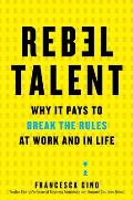 Rebel Talent Why It Pays to Break the Rules at Work & in Life