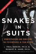 Snakes in Suits Revised Edition Understanding & Surviving the Psychopaths in Your Office