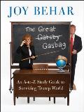 Great Gasbag An A To Z Study Guide to Surviving Trump World