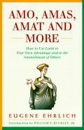 Amo Amas Amat & More How to Use Latin to Your Own Advantage & to the Astonishment of Others