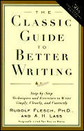 Classic Guide to Better Writing Step By Step Techniques & Exercises to Write Simply Clearly & Correctly