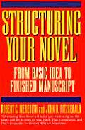 Structuring Your Novel From Basic Idea to Finished Manuscript
