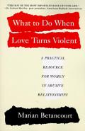 What To Do When Love Turns Violent A Practical Resource for Women in Abusive Relationships