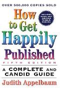 How to Get Happily Published, Fifth Edition: Complete and Candid Guide, a