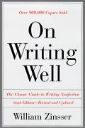 On Writing Well The Classic Guide to Writing Nonfiction 6th Edition Revised & Updated