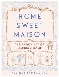 Home Sweet Maison The French Art of Making a Home