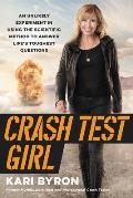 Crash Test Girl An Unlikely Experiment in Using the Scientific Method to Answer Lifes Toughest Questions