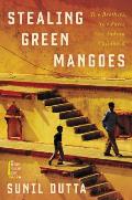Stealing Green Mangoes Two Brothers Two Fates One Indian Childhood