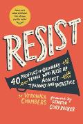 Resist 40 Profiles of Ordinary People Who Rose Up Against Tyranny & Injustice