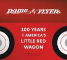 Radio Flyer 100 Years of Americas Little Red Wagon