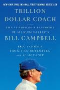 Trillion Dollar Coach The Leadership Playbook of Silicon Valleys Bill Campbell
