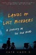Lands of Lost Borders A Journey on the Silk Road