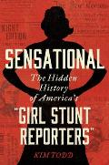 Sensational The Hidden History of Americas Girl Stunt Reporters