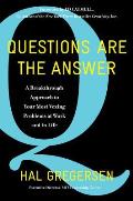Questions Are the Answer A Breakthrough Approach to Your Most Vexing Problems at Work & in Life