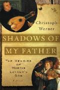 Shadows of My Father: The Memoirs of Martin Luther's Son--A Novel
