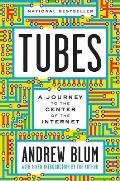Tubes A Journey to the Center of the Internet with a new introduction by the Author