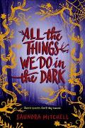 All the Things We Do in the Dark