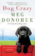 Dog Crazy A Novel of Love Lost & Found
